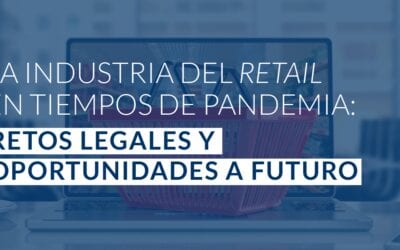 La industria del Retail en tiempos de pandemia: retos legales y oportunidades a futuro