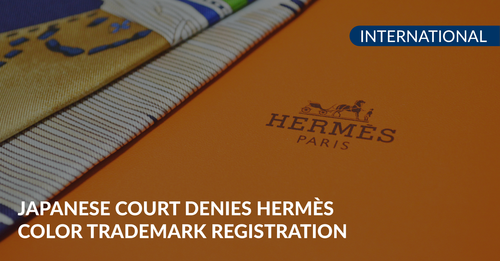 Photo inspiration: Color Trademark Search Directories Reference: Japanese Court Denies Hermès Trademark Registration